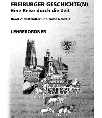 Freiburger Geschichte(n) Band 2 «Mittelalter und frühe Neuzeit» Lehrerband