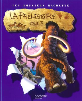 Les Dossiers Hachette «La Préhistoire»